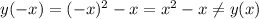 y(-x)=(-x)^{2}-x=x^{2}-x \neq y(x)