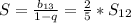 S= \frac{b_{13}}{1-q}=\frac{2}{5}*S_{12}