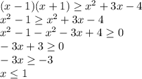 (x-1)(x+1) \geq x^2+3x-4 \\ x^2-1 \geq x^2+3x-4 \\ x^2-1-x^2-3x+4 \geq 0 \\ -3x+3 \geq 0 \\ -3x \geq -3 \\ x \leq 1