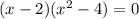 (x-2)(x^2-4)=0