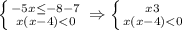 \left \{ {{-5x \leq -8-7} \atop {x(x-4)<0}} \right.\Rightarrow \left \{ {{x\geg3} \atop {x(x-4)<0}} \right.