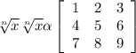 \sqrt[n]{x} \sqrt[n]{x} \alpha \left[\begin{array}{ccc}1&2&3\\4&5&6\\7&8&9\end{array}\right]