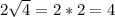 2 \sqrt{4} =2*2=4