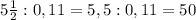 5 \frac{1}{2} : 0,11=5,5:0,11=50