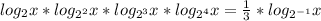 log_{2}x*log_{2^{2}}x*log_{2^{3}}x*log_{2^{4}}x= \frac{1}{3}*log_{2^{-1}}x