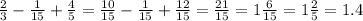 \frac{2}{3} - \frac{1}{15} + \frac{4}{5} = \frac{10}{15} - \frac{1}{15} + \frac{12}{15} = \frac{21}{15} = 1\frac{6}{15} =1 \frac{2}{5} =1.4