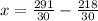 x= \frac{291}{30} - \frac{218}{30}