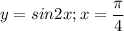 \displaystyle y=sin2x; x= \frac{ \pi }{4}