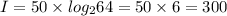 I=50\times log_264=50\times 6=300