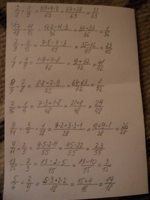 3/7 + 4/9= 17/18-11/12= 7/9+4/15= 1/8+4/9= 8/9-7/8= 7/16+1/6= 9/14+3/7-1/28= 9/11-2/5= 13/15-2/3= 5/