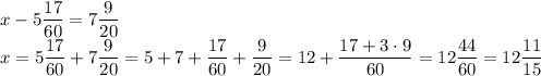 x-5\dfrac{17}{60}=7\dfrac{9}{20}\\x=5\dfrac{17}{60}+7\dfrac{9}{20}=5+7+\dfrac{17}{60}+\dfrac{9}{20}=12+\dfrac{17+3\cdot9}{60}=12\dfrac{44}{60}=12\dfrac{11}{15}