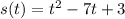 s(t) = t^{2} - 7t + 3