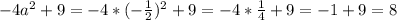 -4 a^{2} +9=-4*(- \frac{1}{2} )^{2} +9=-4* \frac{1}{4} +9=-1+9=8