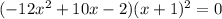 (-12x ^{2} + 10x - 2)(x+1) ^{2} = 0