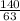 \frac{140}{63}