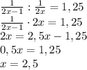 \frac1{2x-1}:\frac1{2x}=1,25\\\frac1{2x-1}\cdot2x=1,25\\2x=2,5x-1,25\\0,5x=1,25\\x=2,5