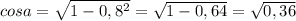 cos a= \sqrt{1- 0,8^{2} } = \sqrt{1-0,64} = \sqrt{0,36} &#10;