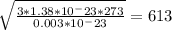 \sqrt{ \frac{3*1.38*10^-23*273}{0.003*10^-23} } =613