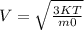 V= \sqrt{ \frac{3KT}{m0} }