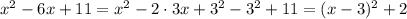 x^2-6x+11=x^2-2\cdot3x+3^2-3^2+11=(x-3)^2+2