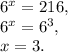 6^{x}=216 , \\&#10; 6^{x}=6^3 , \\&#10;x=3.&#10;