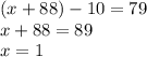 (x+88)-10=79 \\ x+88=89 \\ x=1