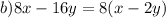 b)8x-16y=8(x-2y)