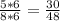 \frac{5*6}{8*6} = \frac{30}{48}