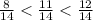 \frac{8}{14} < \frac{11}{14} < \frac{12}{14}