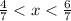 \frac{4}{7} < x < \frac{6}{7}