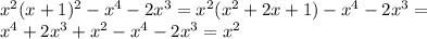 x^2(x+1)^2-x^4-2x^3 = &#10; x^2(x^2+2x+1)-x^4-2x^3 = \\&#10; x^4+2x^3+x^2-x^4-2x^3 = x^2