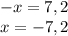 -x=7,2 \\ x=-7,2