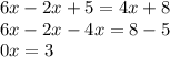 6x-2x+5=4x+8 \\ 6x-2x-4x=8-5 \\ 0x=3