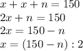 x+x+n=150 \\ 2x+n=150 \\ 2x=150-n \\ x=(150-n):2