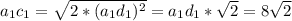 a_1c_1 = \sqrt{2*(a_1d_1)^2} = a_1d_1 * \sqrt{2} = 8 \sqrt{2}