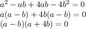 a^2-ab+4ab-4b^2=0 \\ a(a-b)+4b(a-b)=0 \\ (a-b)(a+4b)=0