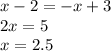 x-2=-x+3 \\ 2x=5 \\ x=2.5