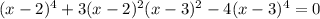 (x-2)^4+3(x-2)^2(x-3)^2-4(x-3)^4=0