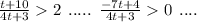 \frac{t+10}{4t+3}2\:\:.....\:\:\frac{-7t+4}{4t+3}0\:\:....