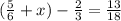 ( \frac{5}{6}+x )- \frac{2}{3} = \frac{13}{18}