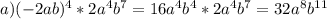 a) (-2ab)^4*2a^4b^7=16a^4b^4*2a^4b^7=32a^8b^{11}