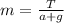 m= \frac{T}{a+g}