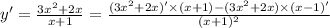 y' = \frac{3 {x}^{2} + 2x }{x + 1} = \frac{(3 {x}^{2} + 2x)' \times (x + 1) - (3 {x}^{2} + 2x) \times (x - 1) '}{(x + 1) {}^{2} }