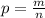 p = \frac{m}{n}