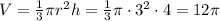 V= \frac{1}{3} \pi r ^{2}h= \frac{1}{3} \pi \cdot3 ^{2}\cdot 4= 12 \pi