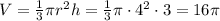 V= \frac{1}{3} \pi r ^{2}h= \frac{1}{3} \pi \cdot4 ^{2}\cdot 3= 16\pi