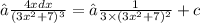 ∫ \frac{4xdx}{(3 {x}^{2} + 7 {}) {}^{3} } =∫ \frac{1}{3 \times (3 {x}^{2} + 7 {}) {}^{2} } + c