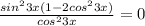 \frac{sin^23x(1-2cos^23x)}{cos^23x} =0