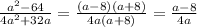 \frac{a ^{2}-64 }{4a ^{2}+32a }=\frac{(a -8)(a+8) }{4a(a+8) } =\frac{a-8}{4a}