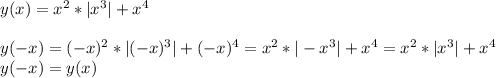 y(x)=x^2*|x^3|+x^4\\\\y(-x)=(-x)^2*|(-x)^3|+(-x)^4=x^2*|-x^3|+x^4=x^2*|x^3|+x^4\\y(-x)=y(x)